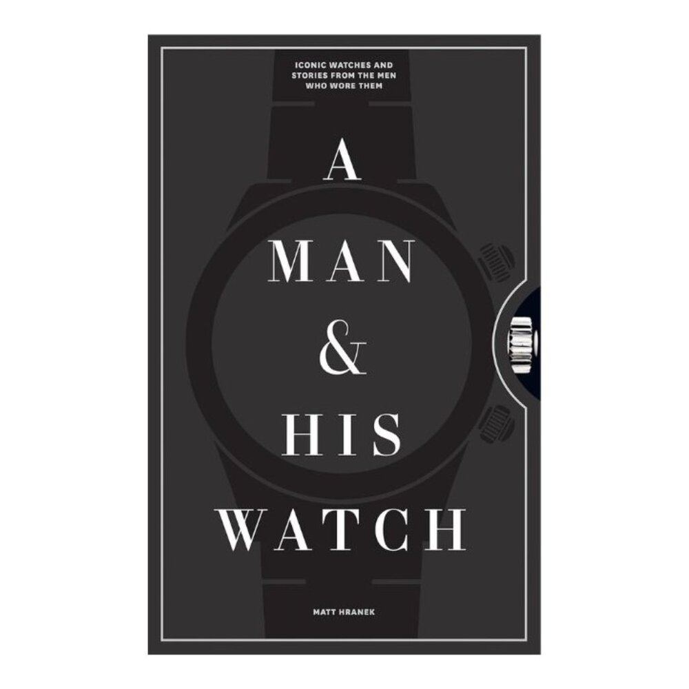 A Man & His Watch: Iconic Watches and Stories Hardcover Matt Hranek SEALED
